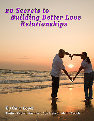 Gary Loper Life Business Social Media Coach 20 Secrets to Building Better Love Relationships eBook
